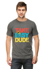 Load image into Gallery viewer, Take It Easy Dude - Men's Round Neck Half Sleeve T-Shirt