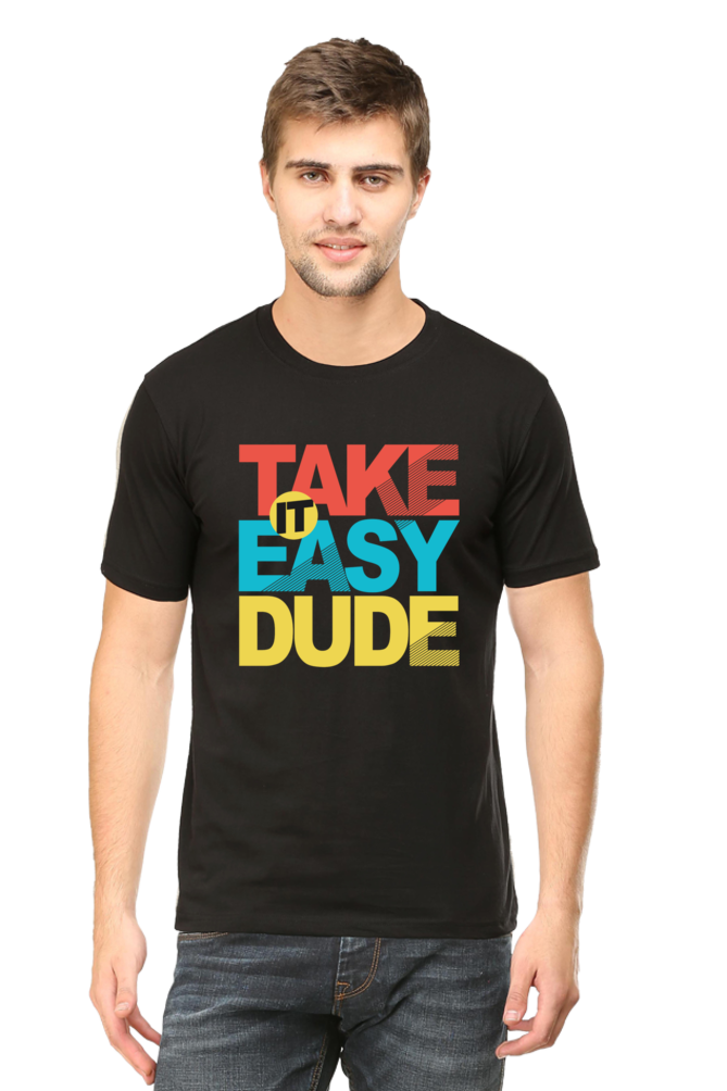 Take It Easy Dude - Men's Round Neck Half Sleeve T-Shirt