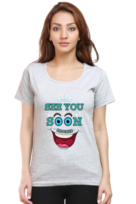 See You Soon Brother - Women's Round Neck Half Sleeve T-Shirt