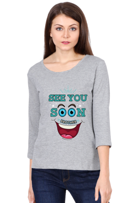 See You Soon Brother - Women's Round Neck Full Sleeve T-Shirt