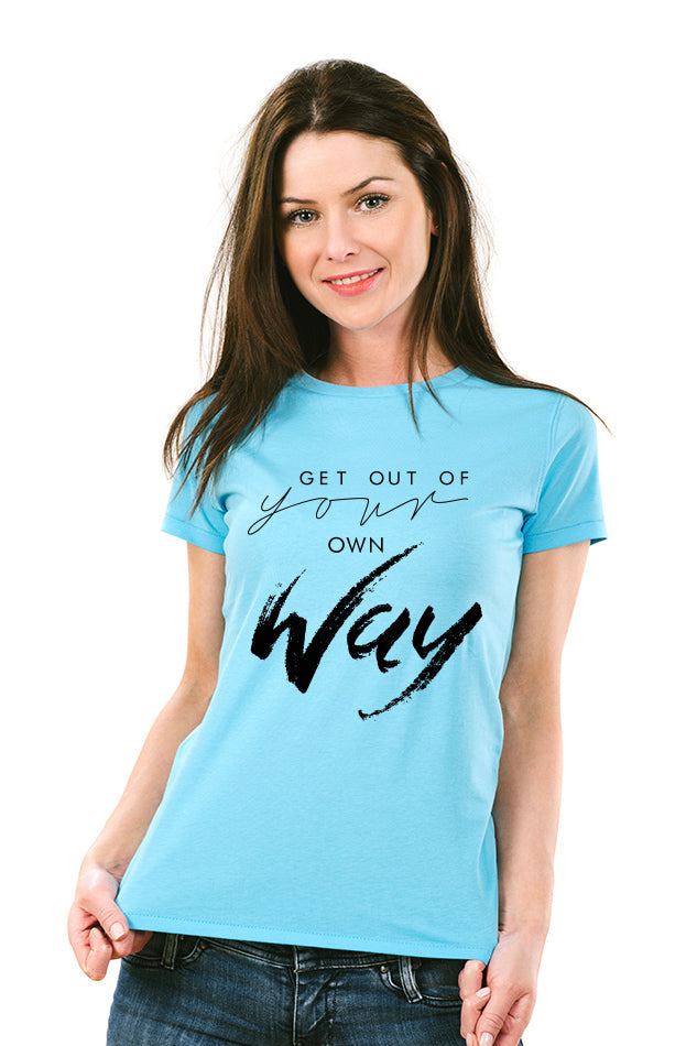 Get Out Of Your Own Way - Women's Round Neck Half Sleeve T-Shirt