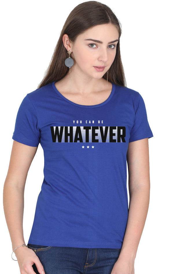 Whatever - Women's Round Neck Half Sleeve T-Shirt