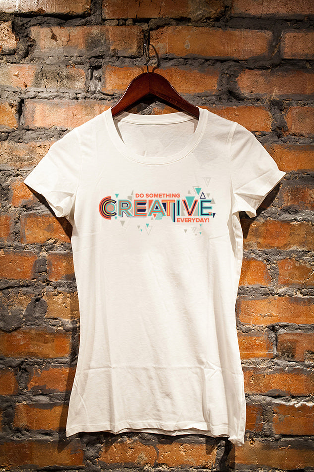 Do Something Creative Everyday - Women's Round Neck Half Sleeve T-Shirt