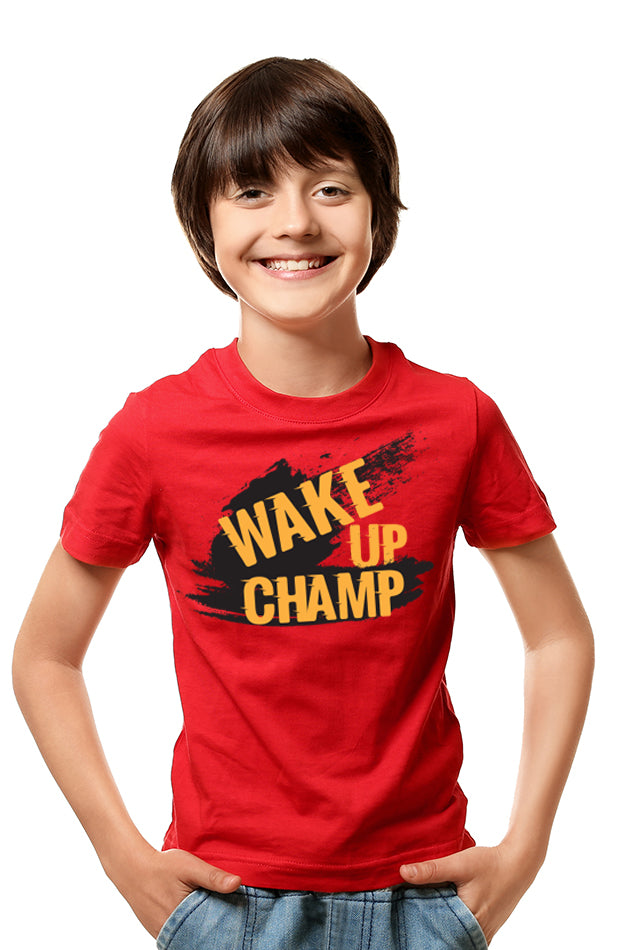 Wake Up Champ - Kid's Round Neck Half Sleeve T-Shirt (Boy)